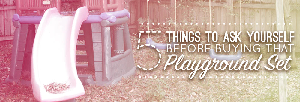 Five Things to Ask Yourself Before Buying That Playground Set